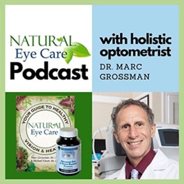 Natural Eye Care with Dr. Marc Grossman, Holistic Optometrist