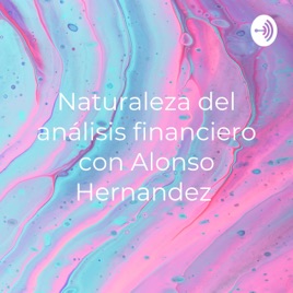 Naturaleza del análisis financiero con Alonso Hernandez