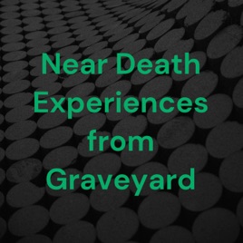 Near Death Experiences from Graveyard