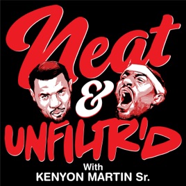 Neat & Unfiltered with Kenyon Martin and Jadakiss