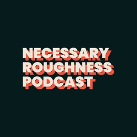 Necessary Roughness Podcast