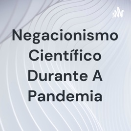 Negacionismo Científico Durante A Pandemia