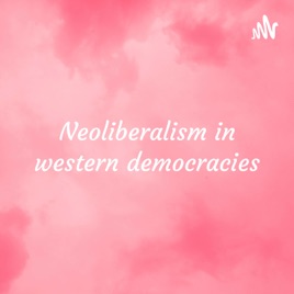 Neoliberalism in western democracies: Mudge, to talk about