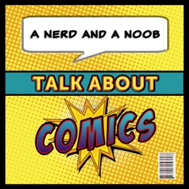 Nerd and a Noob Talk About Comics.