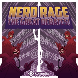Nerd Rage: The Great Debates!