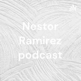 Nestor Ramirez podcast