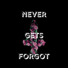 Never Gets Forgot