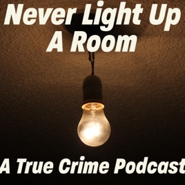Never Light Up A Room Podcast