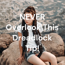 NEVER Overlook This Dreadlock Tip!
