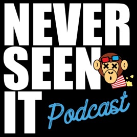 Never Seen It Podcast