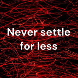 Never settle for less
