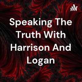 Speaking The Truth With Harrison And Logan