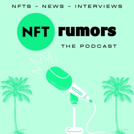 NFT Rumors: The Podcast- NFT News & Interviews