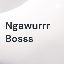 Ngawurrr Bosss