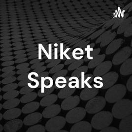 Niket Speaks