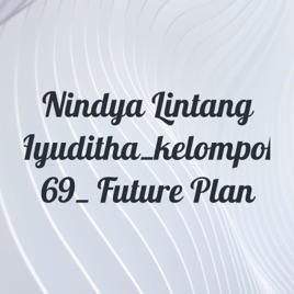 Nindya Lintang Ayuditha_kelompok 69_ Future Plan