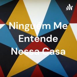 Ninguém Me Entende Nessa Casa