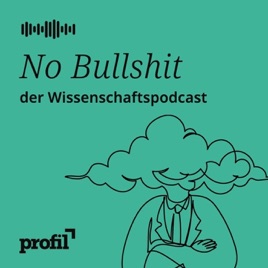 No B******t – Der profil-Wissenschafts-Podcast