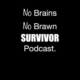 No Brains No Brawn Survivor Podcast.