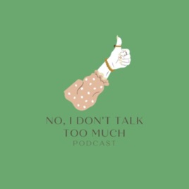 No, I don't talk too much