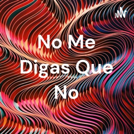 No Me Digas Que No