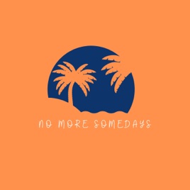 No More Somedays