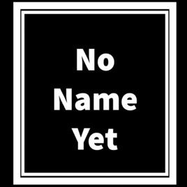 No Name Yet