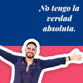 No tengo la verdad absoluta