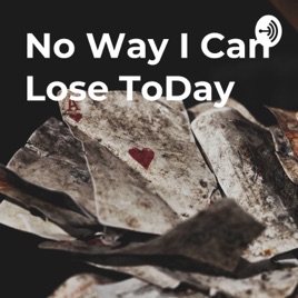 No Way I Can Lose ToDay : Casino Life Podcast