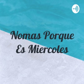Nomas Porque Es Miercoles