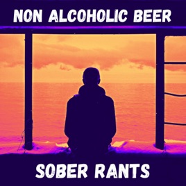 Non Alcoholic Beer - Sober Rants
