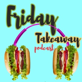 Friday Takeaway Podcast