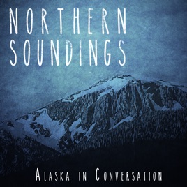 Northern Soundings: Alaska in Conversation