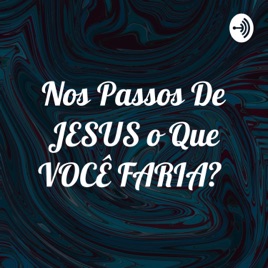 Nos Passos De JESUS o Que VOCÊ FARIA?