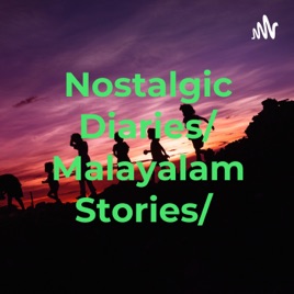 Nostalgic Diaries/ Malayalam Stories/മലയാളം കഥകൾ