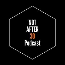 Not After 30 Podcast