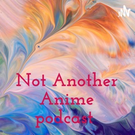 Not Another Anime Podcast