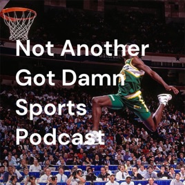 Not Another Got Damn Sports Podcast