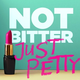 Not Bitter. Just Petty.