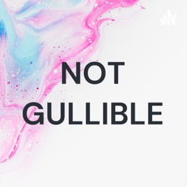NOT GULLIBLE