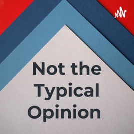 Not the Typical Opinion