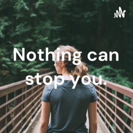 Nothing can stop you.