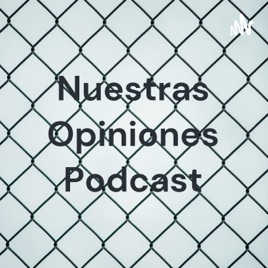 Nuestras Opiniones Podcast