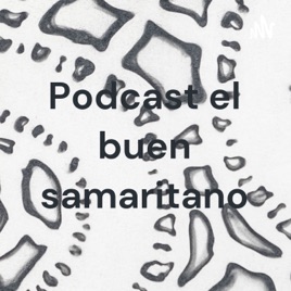 Podcast el buen samaritano