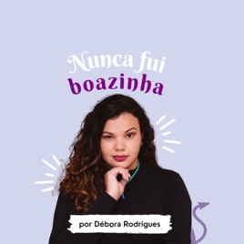 Nunca fui boazinha!