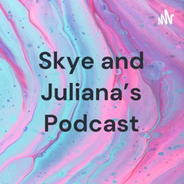 Skye and Juliana's Podcast