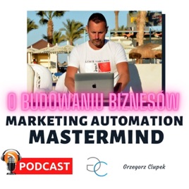 O Budowaniu Biznesów - Marketing Automation - Mastermind