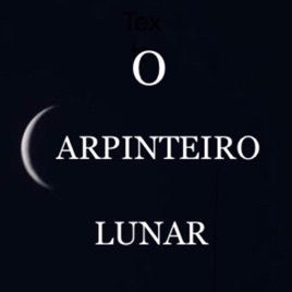 O CARPINTEIRO LUNAR