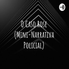 O Caso Rose (Mini-Narrativa Policial)