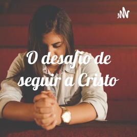 O desafio de seguir a Cristo